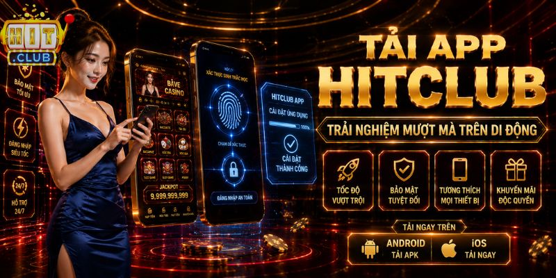Hitclub ⭐ Link Tải Hitclub Nhận Thưởng Nạp Đầu Lên Tới 999K Tải app HITCLUB trên Android và iOS